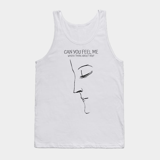 Can you feel me when I think about you? Tank Top by KewaleeTee